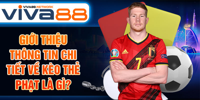 Giới thiệu thông tin chi tiết về kèo thẻ phạt là gì? Giới thiệu thông tin chi tiết về kèo thẻ phạt là gì?