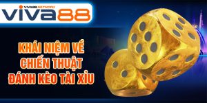 Khái niệm về chiến thuật đánh kèo tài xỉu