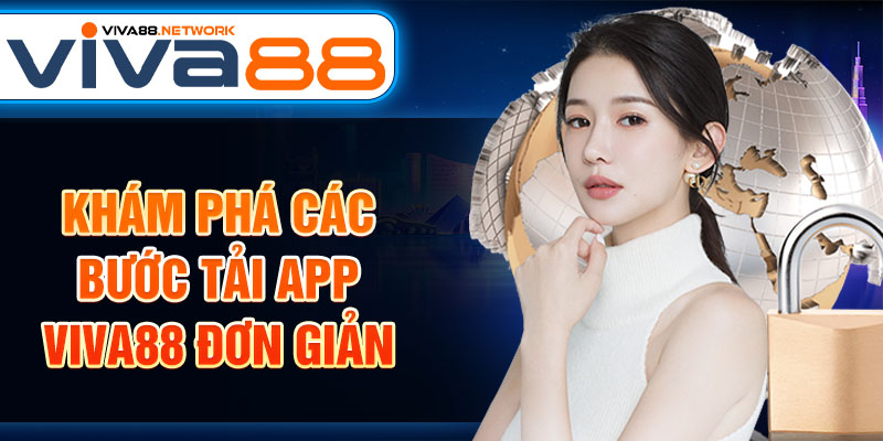 Khám phá các bước tải app Viva88 đơn giản Khám phá các bước tải app Viva88 đơn giản