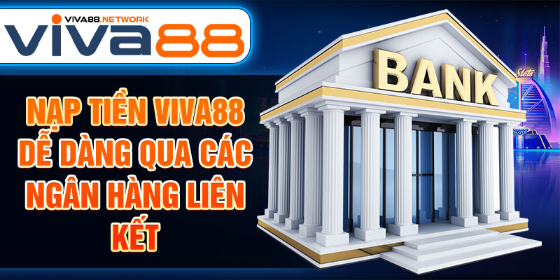 Nạp tiền Viva88 dễ dàng qua các ngân hàng liên kết Nạp tiền Viva88 dễ dàng qua các ngân hàng liên kết