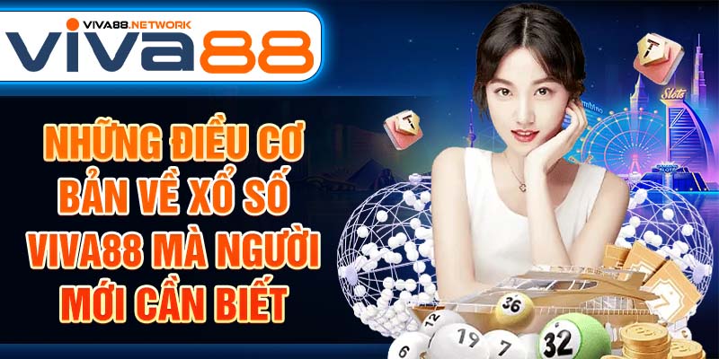 Những điều cơ bản về xổ số Viva88 mà người mới cần biết Những điều cơ bản về xổ số Viva88 mà người mới cần biết