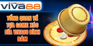 Tổng quan về tựa game xóc đĩa Viva88 đình đám