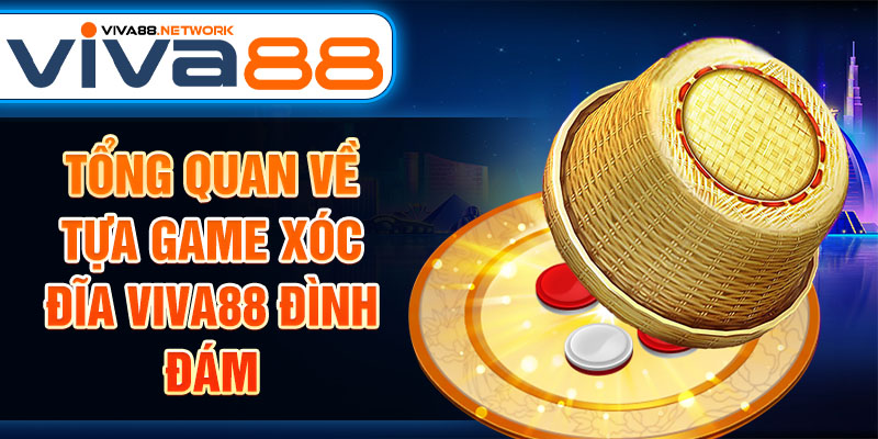 Tổng quan về tựa game xóc đĩa Viva88 đình đám Tổng quan về tựa game xóc đĩa Viva88 đình đám