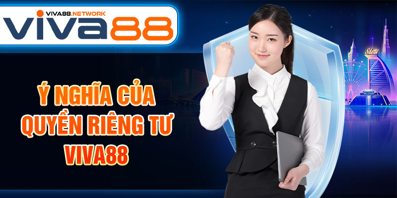 Ý nghĩa của quyền riêng tư Viva88 Ý nghĩa của quyền riêng tư Viva88