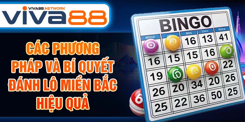 Các phương pháp và bí quyết đánh lô miền Bắc hiệu quả Các phương pháp và bí quyết đánh lô miền Bắc hiệu quả
