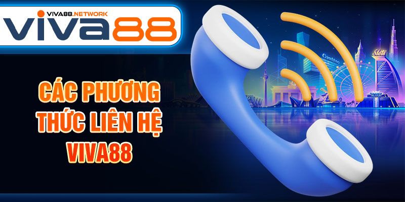 Các phương thức liên hệ Viva88 Các phương thức liên hệ Viva88