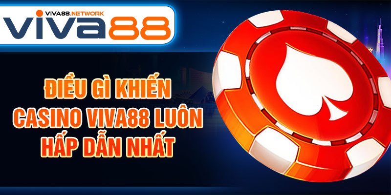 Điều gì khiến Casino Viva88 luôn hấp dẫn nhất Điều gì khiến Casino Viva88 luôn hấp dẫn nhất