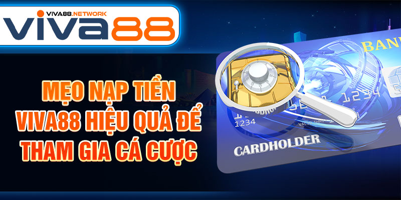 Mẹo nạp tiền Viva88 hiệu quả để tham gia cá cược Mẹo nạp tiền Viva88 hiệu quả để tham gia cá cược