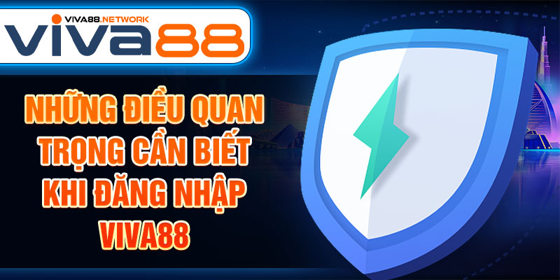 Những điều quan trọng cần biết khi đăng nhập Viva88 Những điều quan trọng cần biết khi đăng nhập Viva88