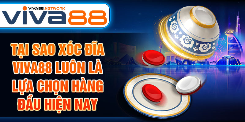 Tại sao xóc đĩa Viva88 luôn là lựa chọn hàng đầu hiện nay Tại sao xóc đĩa Viva88 luôn là lựa chọn hàng đầu hiện nay