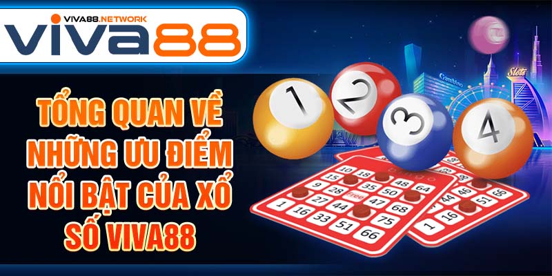 Tổng quan về những ưu điểm nổi bật của xổ số Viva88 Tổng quan về những ưu điểm nổi bật của xổ số Viva88