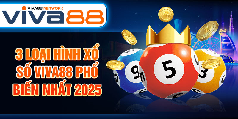 3 loại hình xổ số Viva88 phổ biến nhất 2025 3 loại hình xổ số Viva88 phổ biến nhất 2025