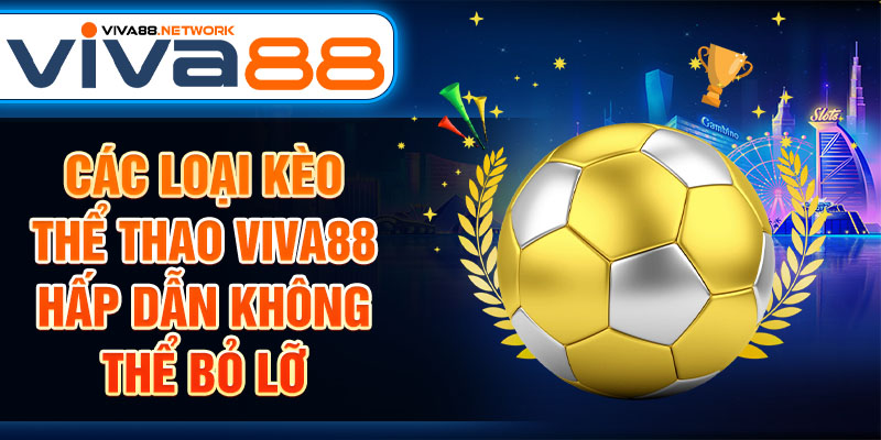 Các loại kèo thể thao Viva88 hấp dẫn không thể bỏ lỡ Các loại kèo thể thao Viva88 hấp dẫn không thể bỏ lỡ