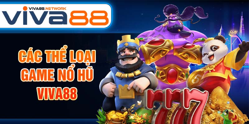 Các thể loại game nổ hũ Viva88 Các thể loại game nổ hũ Viva88