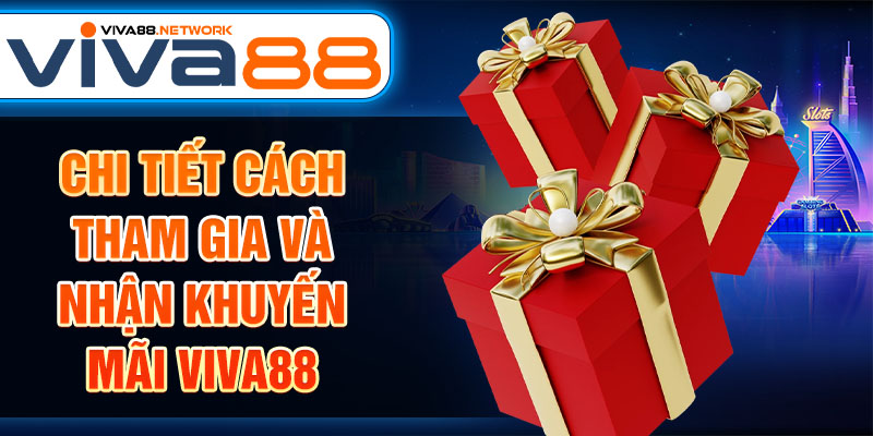Chi tiết cách tham gia và nhận khuyến mãi Viva88 Chi tiết cách tham gia và nhận khuyến mãi Viva88