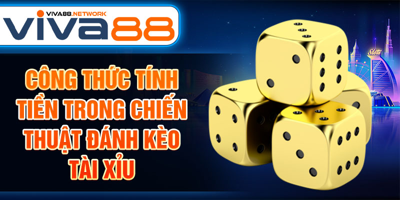 Công thức tính tiền trong chiến thuật đánh kèo tài xỉu Công thức tính tiền trong chiến thuật đánh kèo tài xỉu