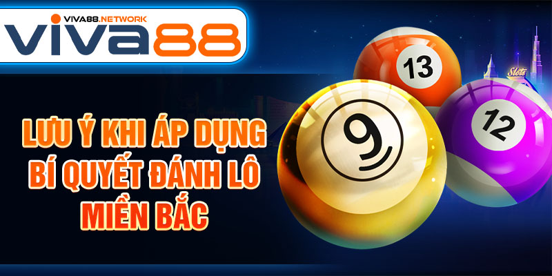 Lưu ý khi áp dụng bí quyết đánh lô miền Bắc Lưu ý khi áp dụng bí quyết đánh lô miền Bắc