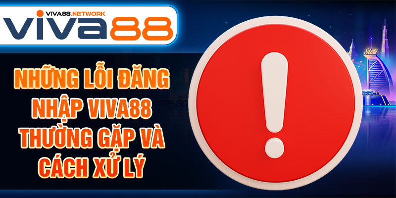 Những lỗi đăng nhập Viva88 thường gặp và cách xử lý Những lỗi đăng nhập Viva88 thường gặp và cách xử lý