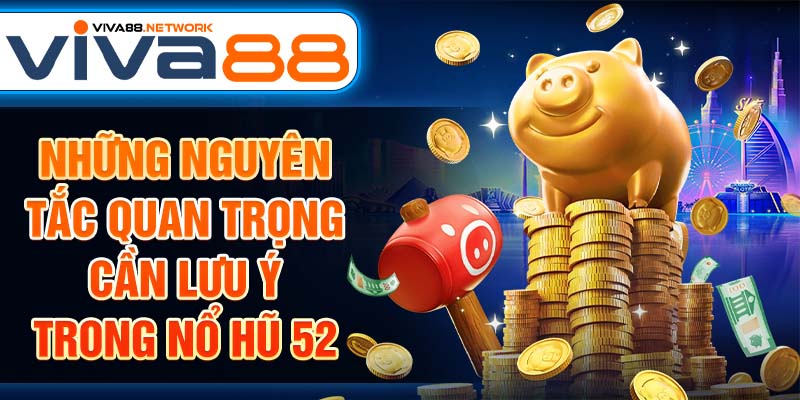 Những nguyên tắc quan trọng cần lưu ý trong nổ hũ 52 Những nguyên tắc quan trọng cần lưu ý trong nổ hũ 52