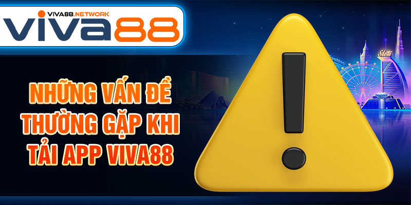 Những vấn đề thường gặp khi tải app Viva88 Những vấn đề thường gặp khi tải app Viva88