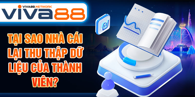 Tại sao nhà cái lại thu thập dữ liệu của thành viên? Tại sao nhà cái lại thu thập dữ liệu của thành viên?